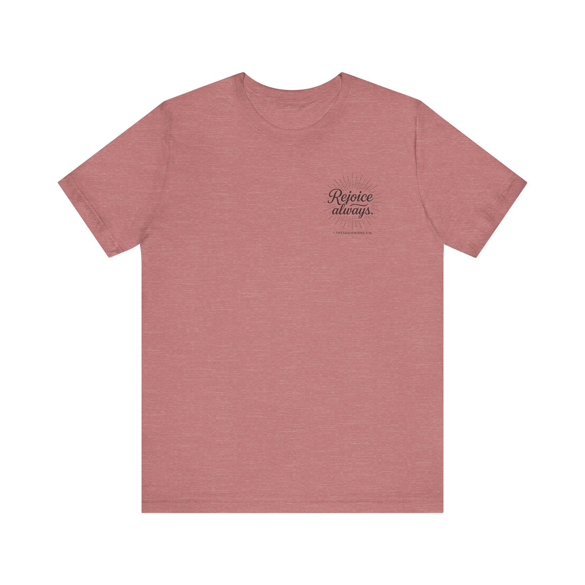 Rejoice Always Catholic T-Shirt - 1 Thessalonians 5:16 Unisex Inspirational Tee