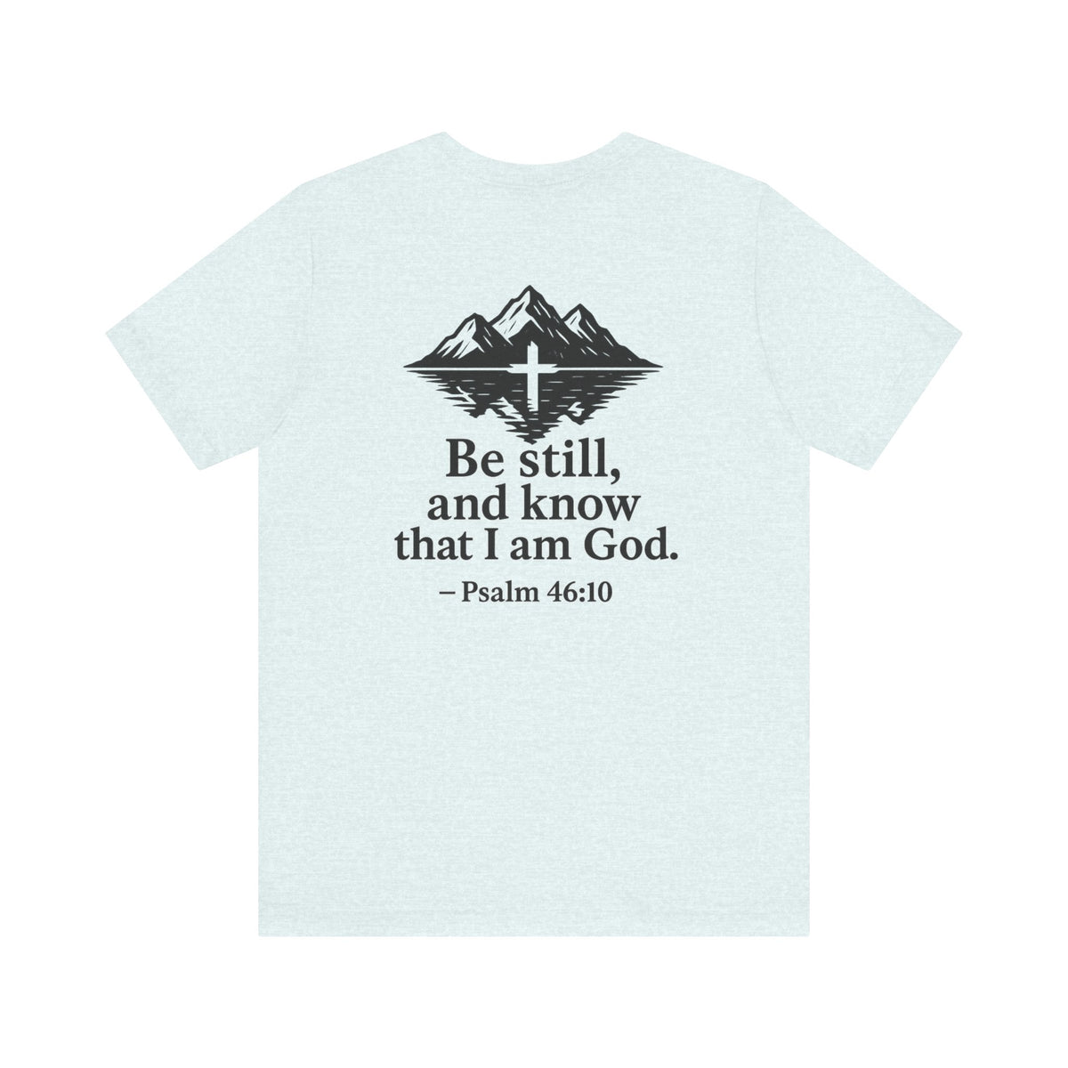 Be Still Inspirational Catholic T-Shirt - Psalm 46:10 Faith Tee - Unisex Jersey
