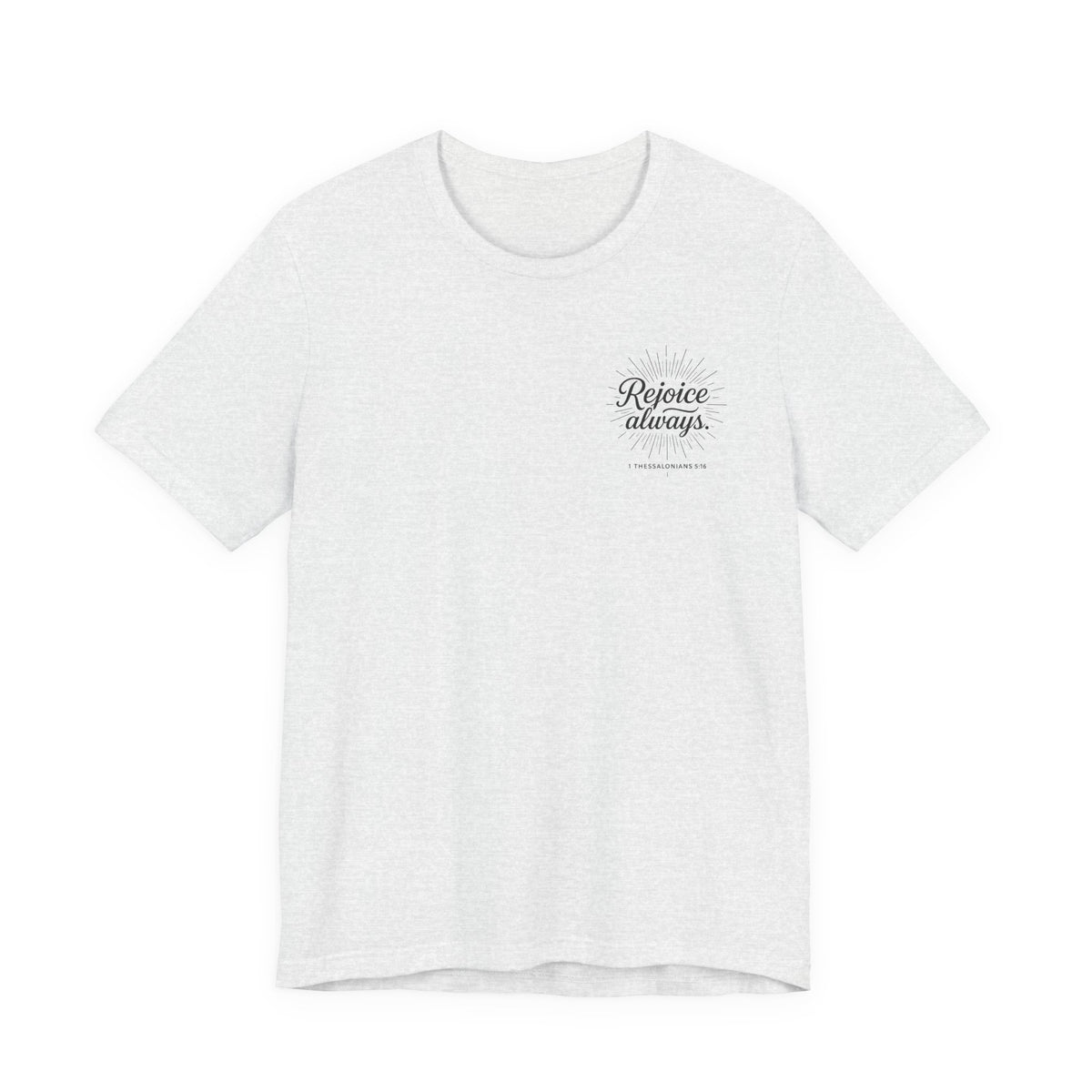 Rejoice Always Catholic T-Shirt - 1 Thessalonians 5:16 Unisex Inspirational Tee