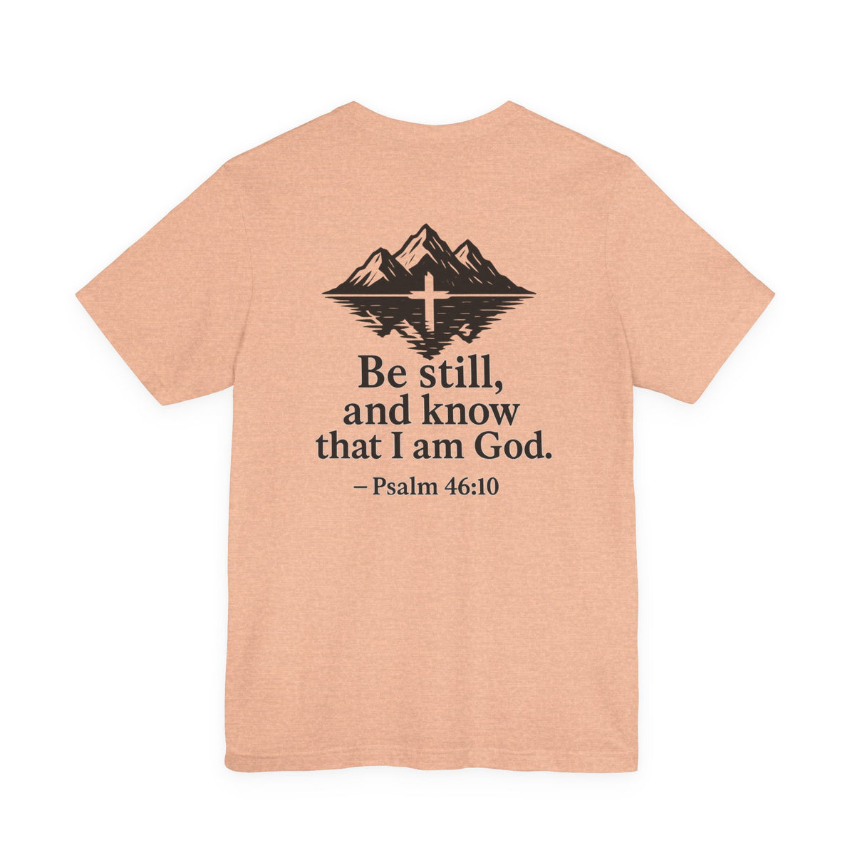 Be Still Inspirational Catholic T-Shirt - Psalm 46:10 Faith Tee - Unisex Jersey