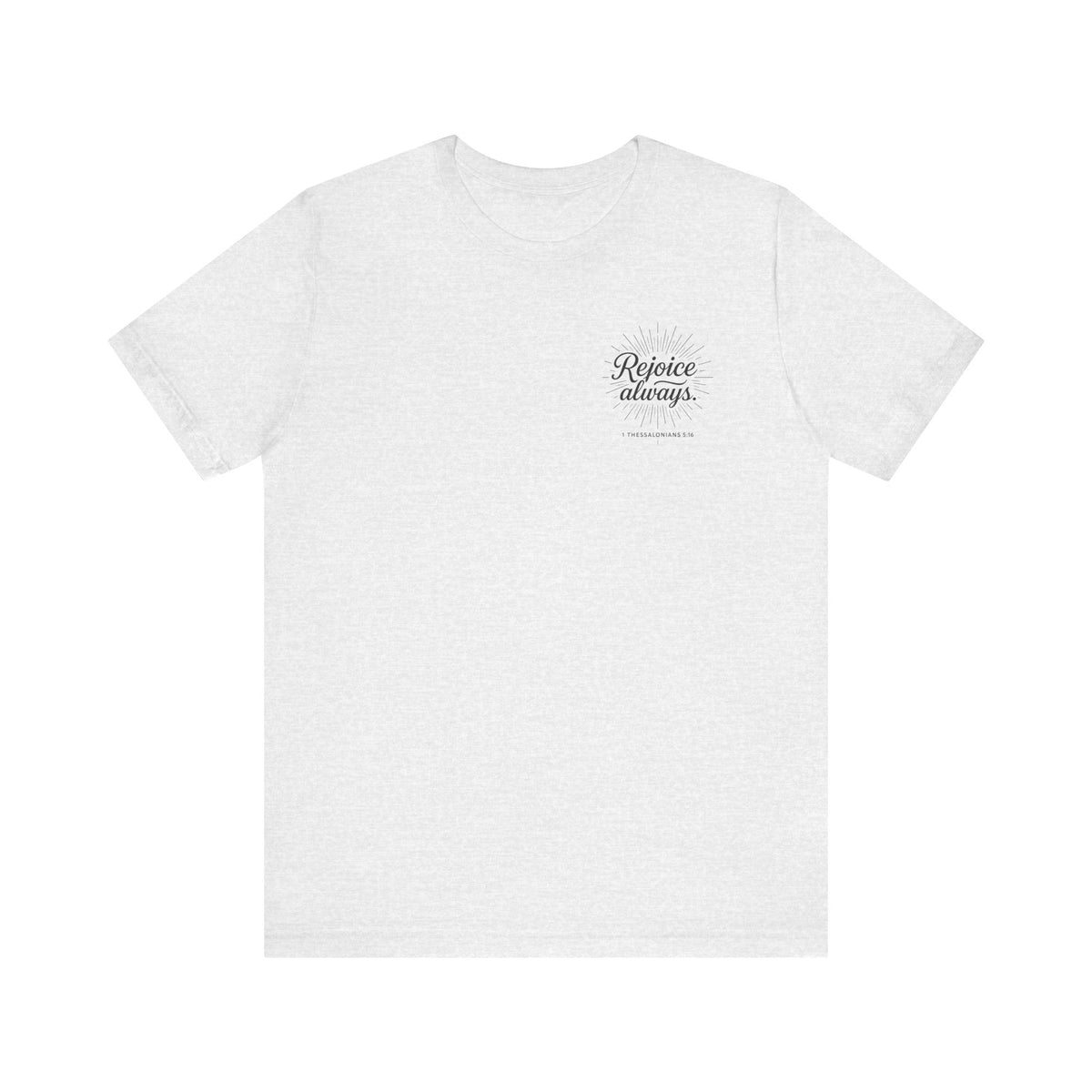 Rejoice Always Catholic T-Shirt - 1 Thessalonians 5:16 Unisex Inspirational Tee