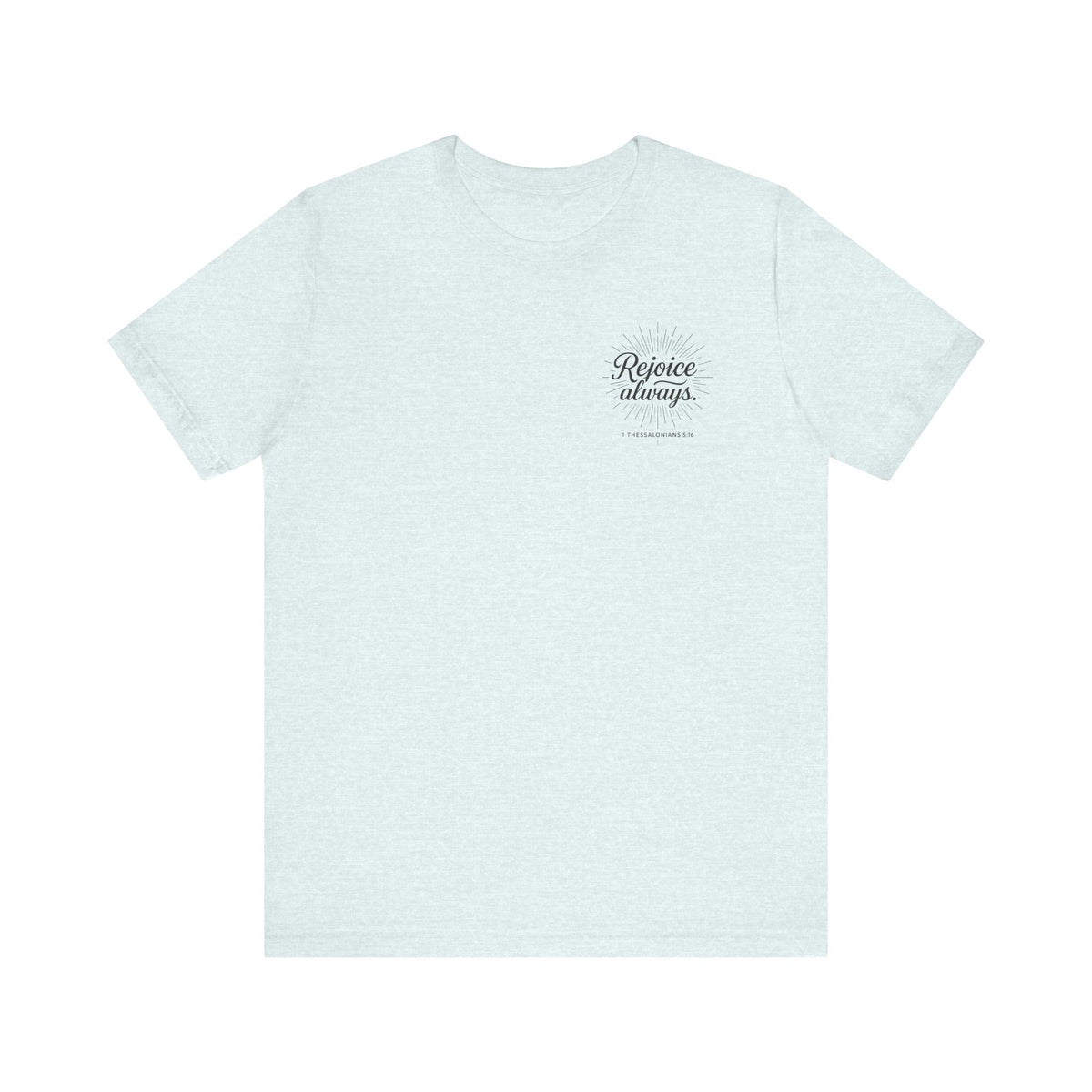 Rejoice Always Catholic T-Shirt - 1 Thessalonians 5:16 Unisex Inspirational Tee