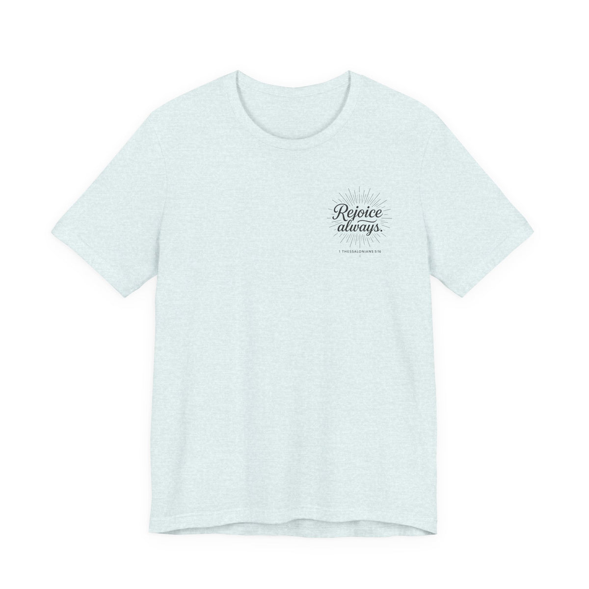 Rejoice Always Catholic T-Shirt - 1 Thessalonians 5:16 Unisex Inspirational Tee