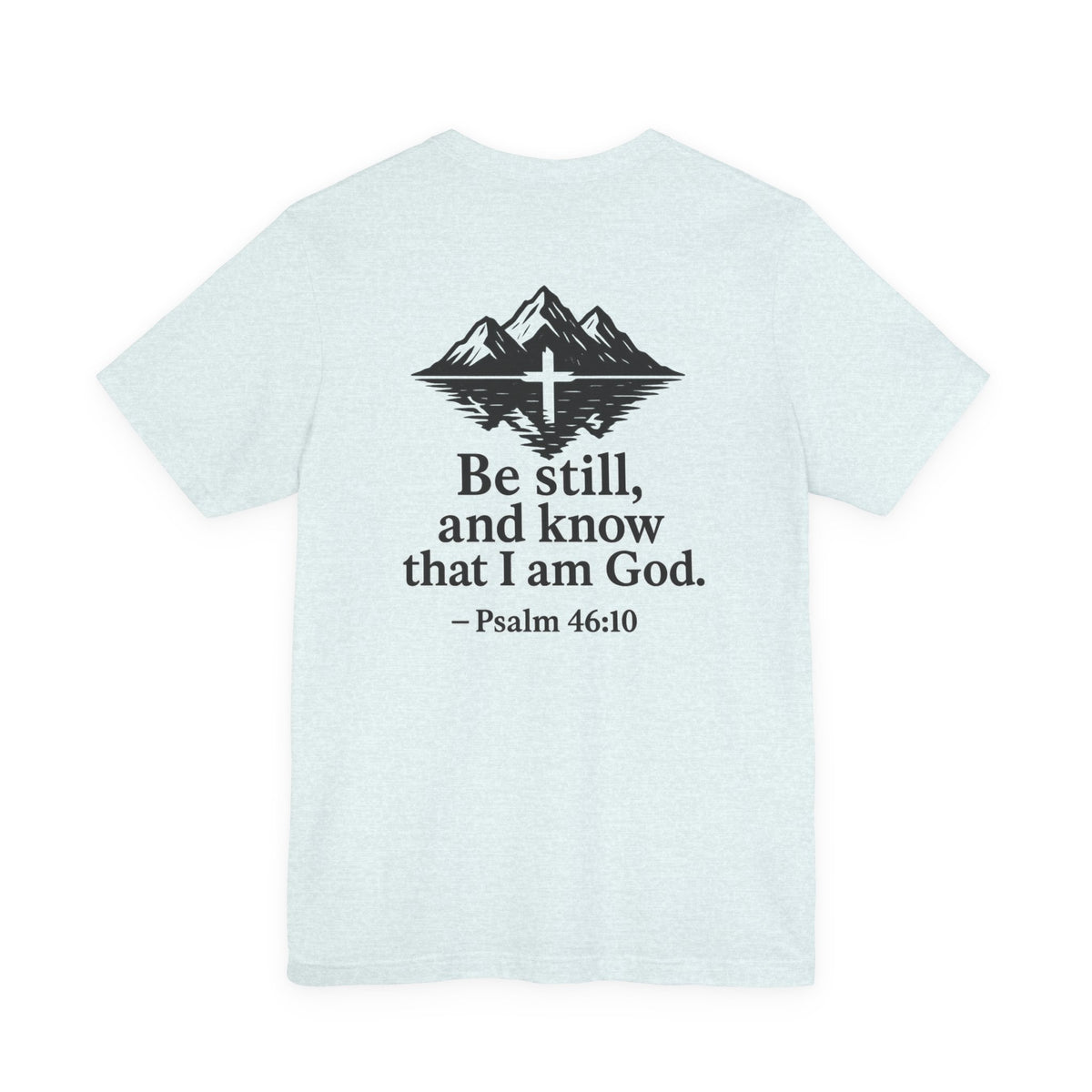 Be Still Inspirational Catholic T-Shirt - Psalm 46:10 Faith Tee - Unisex Jersey