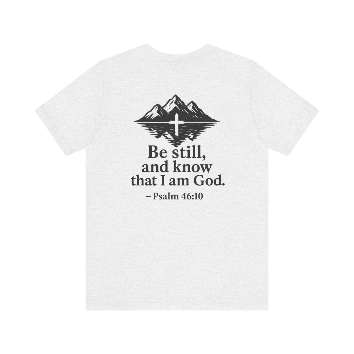 Be Still Inspirational Catholic T-Shirt - Psalm 46:10 Faith Tee - Unisex Jersey